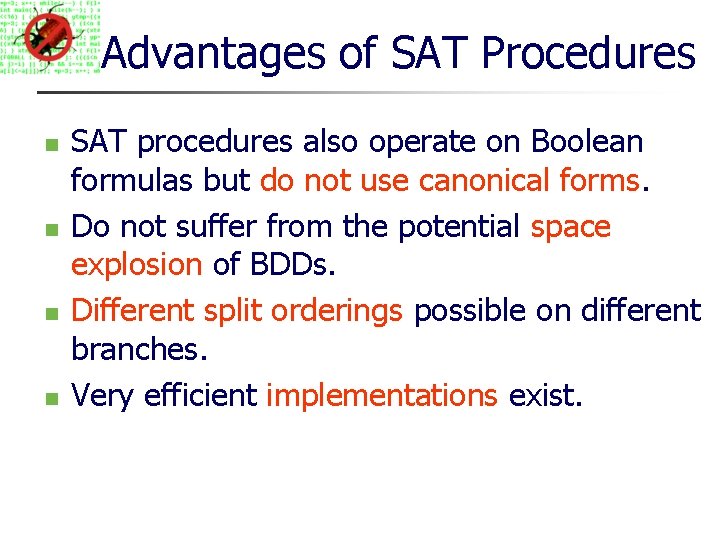 Advantages of SAT Procedures SAT procedures also operate on Boolean formulas but do not