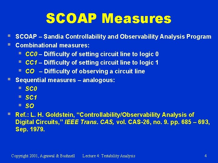 SCOAP Measures § § SCOAP – Sandia Controllability and Observability Analysis Program Combinational measures: