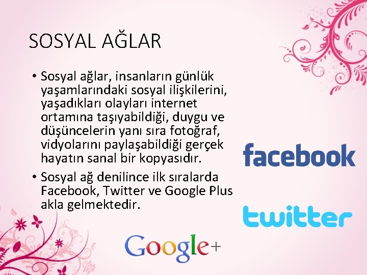 SOSYAL AĞLAR • Sosyal ağlar, insanların günlük yaşamlarındaki sosyal ilişkilerini, yaşadıkları olayları internet ortamına