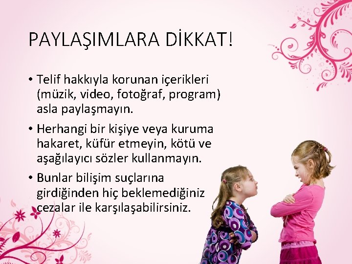 PAYLAŞIMLARA DİKKAT! • Telif hakkıyla korunan içerikleri (müzik, video, fotoğraf, program) asla paylaşmayın. •