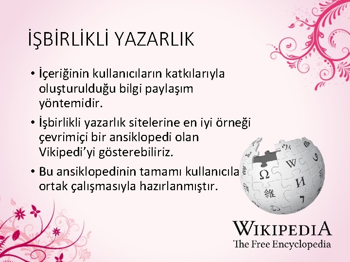 İŞBİRLİKLİ YAZARLIK • İçeriğinin kullanıcıların katkılarıyla oluşturulduğu bilgi paylaşım yöntemidir. • İşbirlikli yazarlık sitelerine