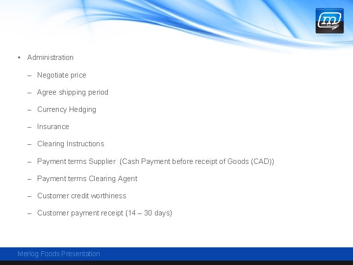  • Administration – Negotiate price – Agree shipping period – Currency Hedging –