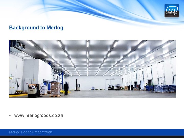 Background to Merlog • www. merlogfoods. co. za Merlog Foods Presentation 