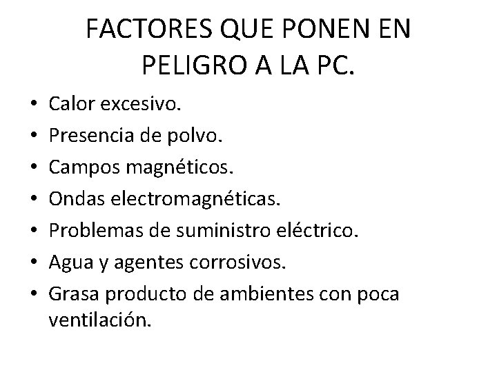 FACTORES QUE PONEN EN PELIGRO A LA PC. • • Calor excesivo. Presencia de