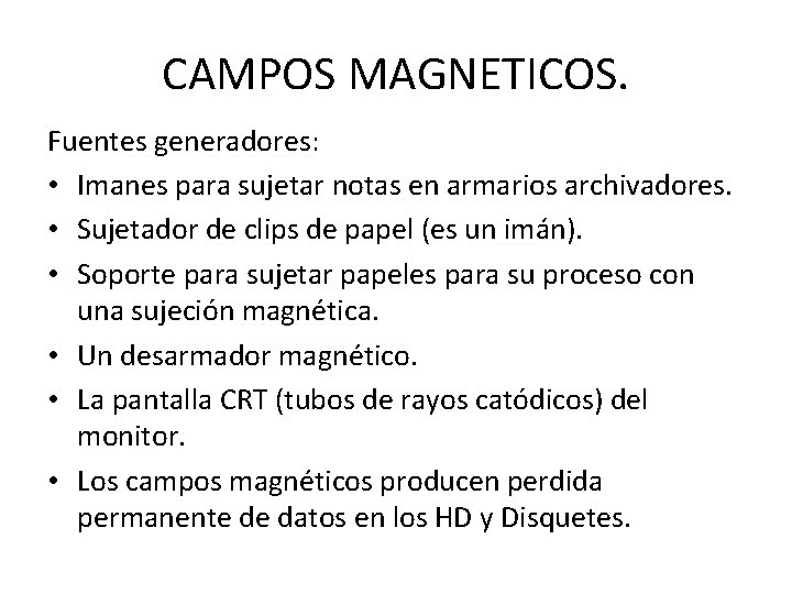 CAMPOS MAGNETICOS. Fuentes generadores: • Imanes para sujetar notas en armarios archivadores. • Sujetador