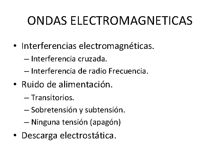 ONDAS ELECTROMAGNETICAS • Interferencias electromagnéticas. – Interferencia cruzada. – Interferencia de radio Frecuencia. •