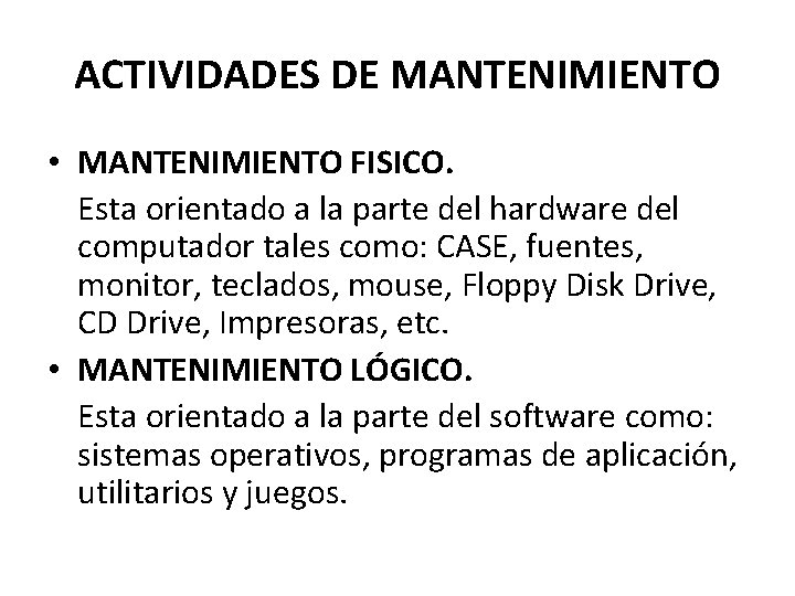 ACTIVIDADES DE MANTENIMIENTO • MANTENIMIENTO FISICO. Esta orientado a la parte del hardware del