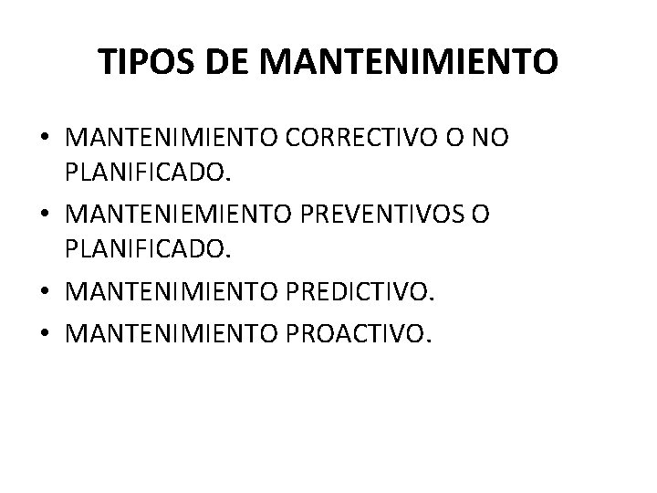 TIPOS DE MANTENIMIENTO • MANTENIMIENTO CORRECTIVO O NO PLANIFICADO. • MANTENIEMIENTO PREVENTIVOS O PLANIFICADO.