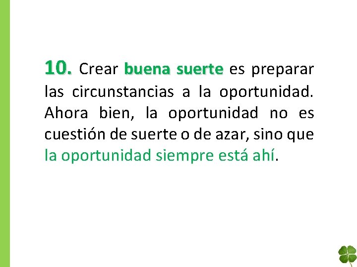 10. Crear buena suerte es preparar las circunstancias a la oportunidad. Ahora bien, la