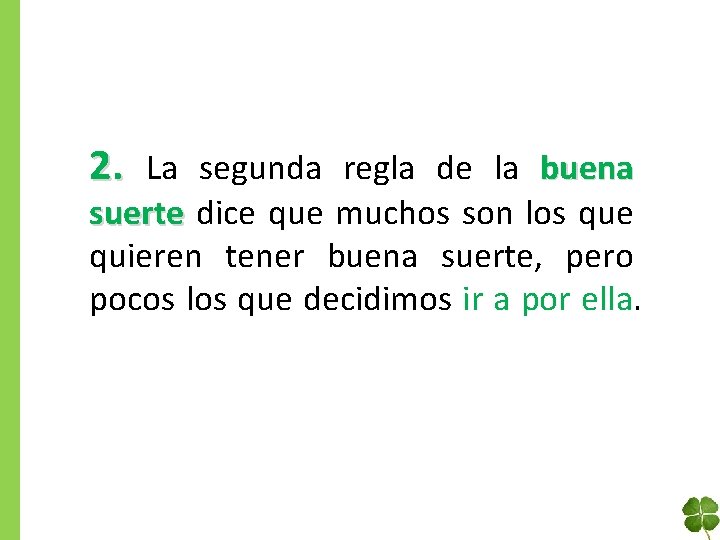 2. La segunda regla de la buena suerte dice que muchos son los que