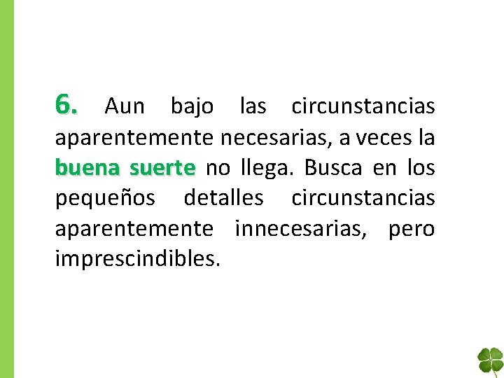 6. Aun bajo las circunstancias aparentemente necesarias, a veces la buena suerte no llega.