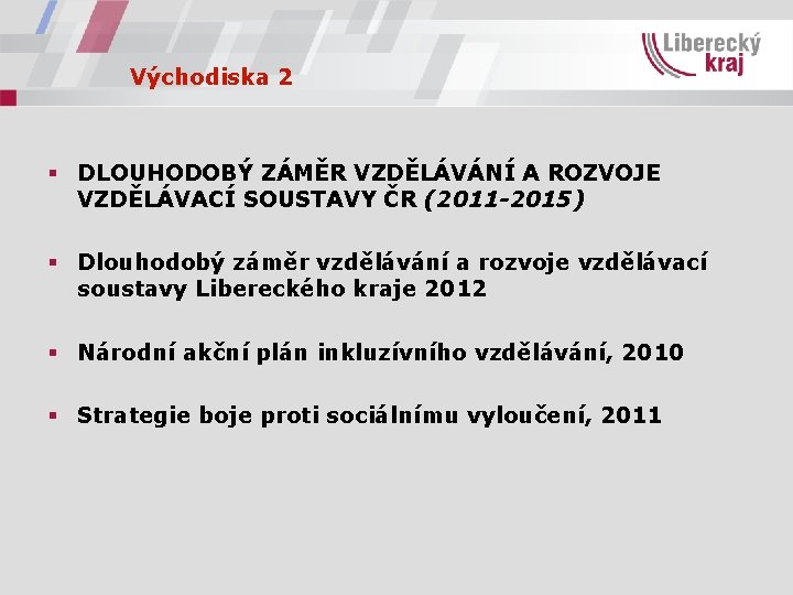 Východiska 2 § DLOUHODOBÝ ZÁMĚR VZDĚLÁVÁNÍ A ROZVOJE VZDĚLÁVACÍ SOUSTAVY ČR (2011 -2015) §