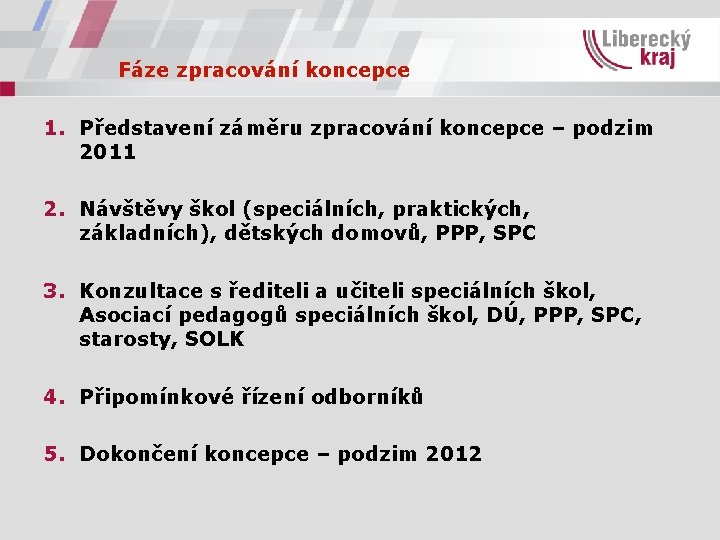 Fáze zpracování koncepce 1. Představení záměru zpracování koncepce – podzim 2011 2. Návštěvy škol