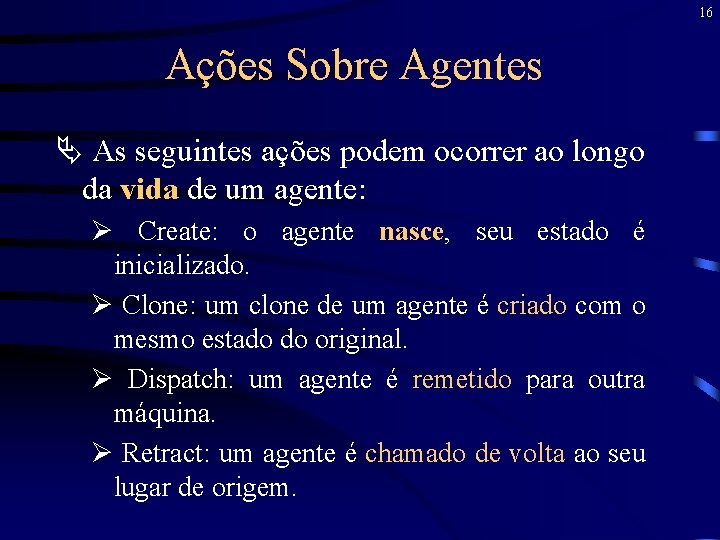 16 Ações Sobre Agentes Ä As seguintes ações podem ocorrer ao longo da vida