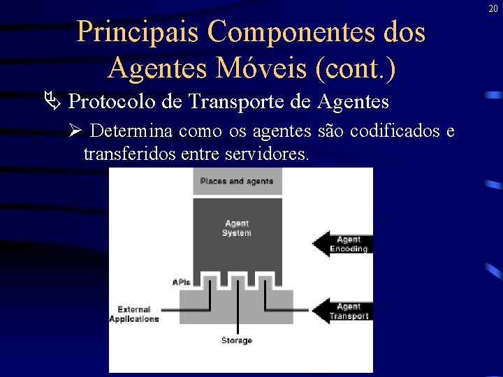 Principais Componentes dos Agentes Móveis (cont. ) Ä Protocolo de Transporte de Agentes Ø