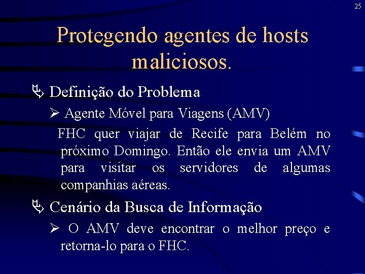 25 Protegendo agentes de hosts maliciosos. Ä Definição do Problema Ø Agente Móvel para