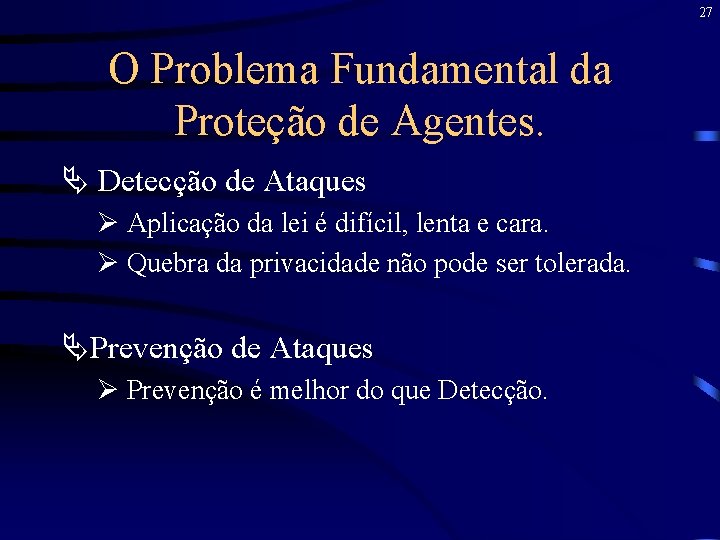 27 O Problema Fundamental da Proteção de Agentes. Ä Detecção de Ataques Ø Aplicação