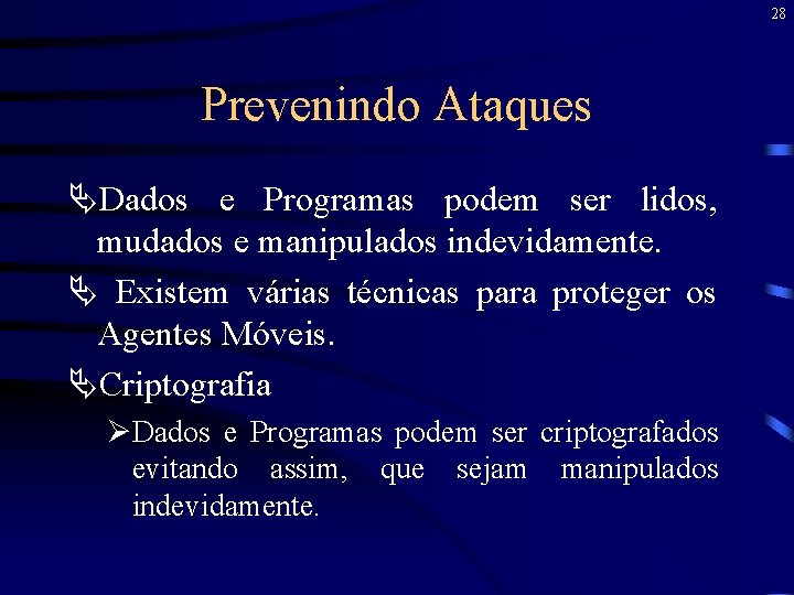 28 Prevenindo Ataques ÄDados e Programas podem ser lidos, mudados e manipulados indevidamente. Ä