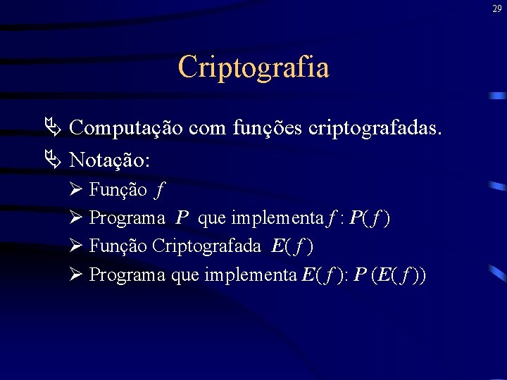 29 Criptografia Ä Computação com funções criptografadas. Ä Notação: Ø Função f Ø Programa