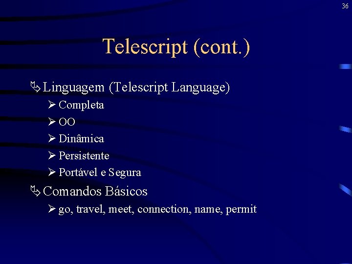 36 Telescript (cont. ) Ä Linguagem (Telescript Language) Ø Completa Ø OO Ø Dinâmica