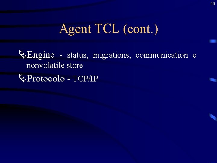 40 Agent TCL (cont. ) ÄEngine - status, migrations, communication e nonvolatile store ÄProtocolo