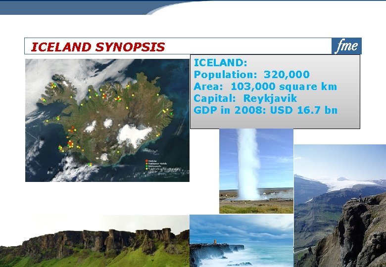 ICELAND SYNOPSIS ICELAND: Population: 320, 000 Area: 103, 000 square km Capital: Reykjavik GDP