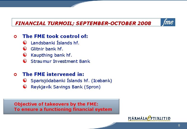 FINANCIAL TURMOIL; SEPTEMBER-OCTOBER 2008 The FME took control of: Landsbanki Íslands hf. Glitnir bank