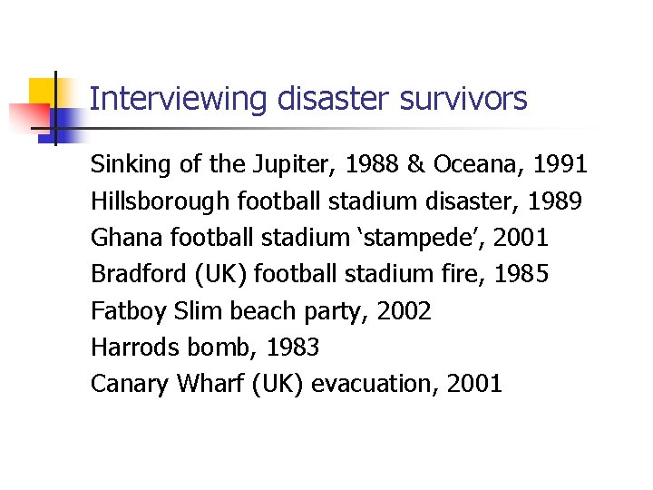 Interviewing disaster survivors Sinking of the Jupiter, 1988 & Oceana, 1991 Hillsborough football stadium