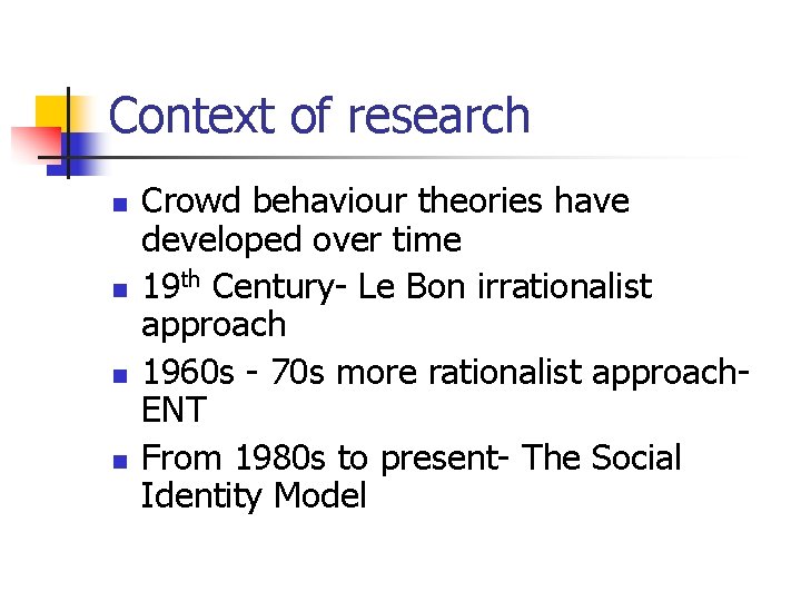 Context of research n n Crowd behaviour theories have developed over time 19 th