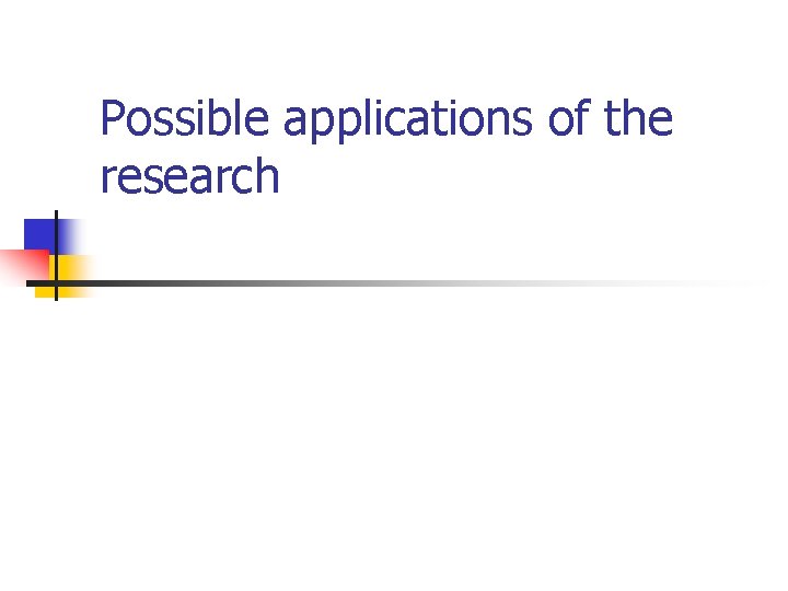 Possible applications of the research 