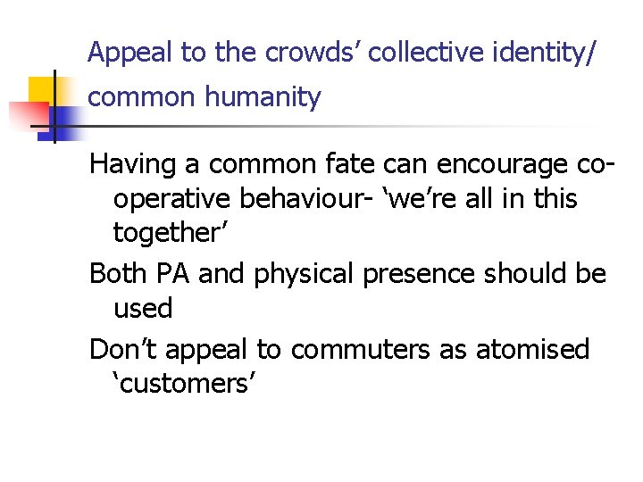 Appeal to the crowds’ collective identity/ common humanity Having a common fate can encourage