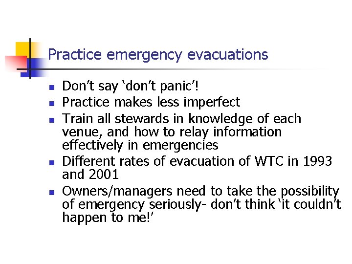 Practice emergency evacuations n n n Don’t say ‘don’t panic’! Practice makes less imperfect