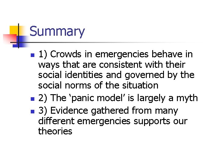 Summary n n n 1) Crowds in emergencies behave in ways that are consistent