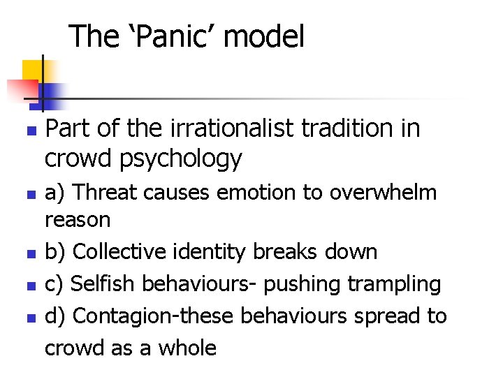 The ‘Panic’ model n n n Part of the irrationalist tradition in crowd psychology
