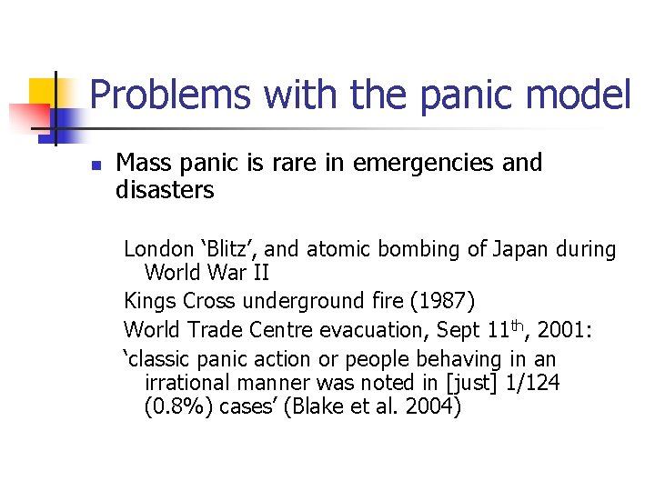 Problems with the panic model n Mass panic is rare in emergencies and disasters