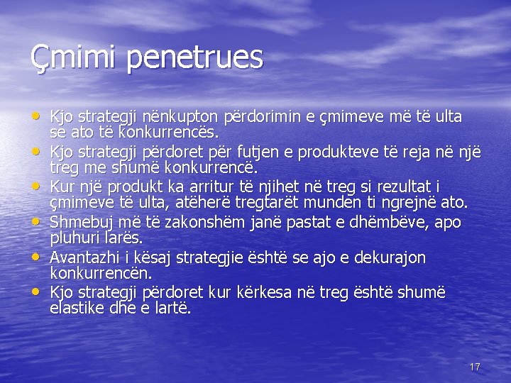 Çmimi penetrues • Kjo strategji nënkupton përdorimin e çmimeve më të ulta • •