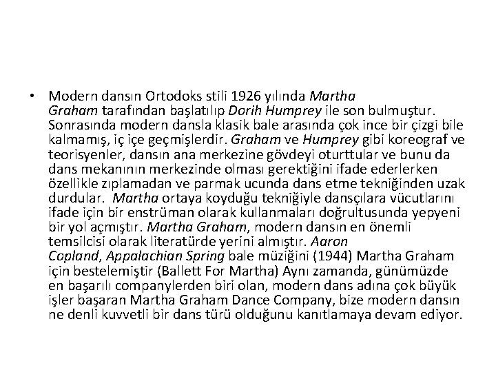  • Modern dansın Ortodoks stili 1926 yılında Martha Graham tarafından başlatılıp Dorih Humprey