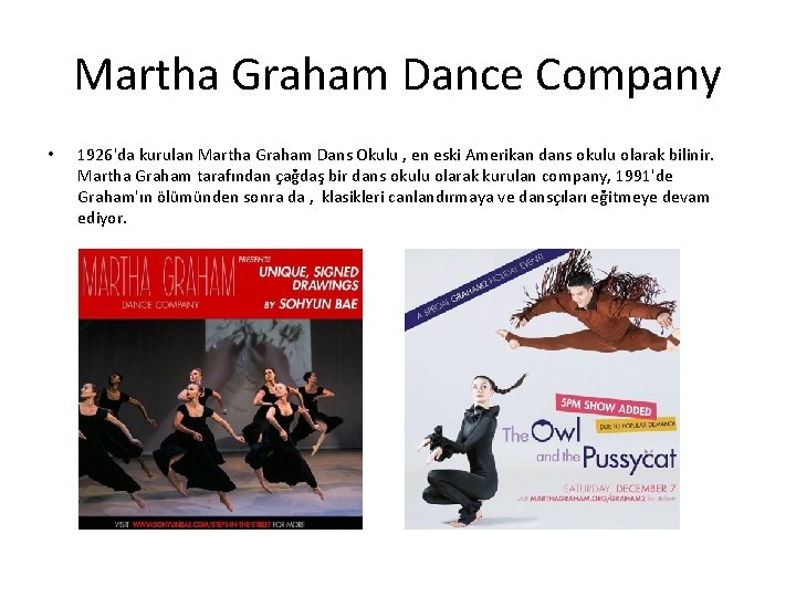 Martha Graham Dance Company • 1926'da kurulan Martha Graham Dans Okulu , en eski