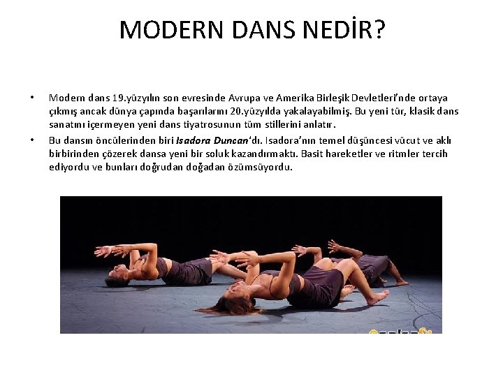 MODERN DANS NEDİR? • • Modern dans 19. yüzyılın son evresinde Avrupa ve Amerika