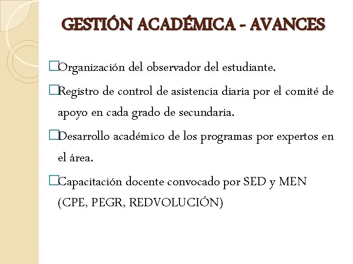 GESTIÓN ACADÉMICA - AVANCES �Organización del observador del estudiante. �Registro de control de asistencia