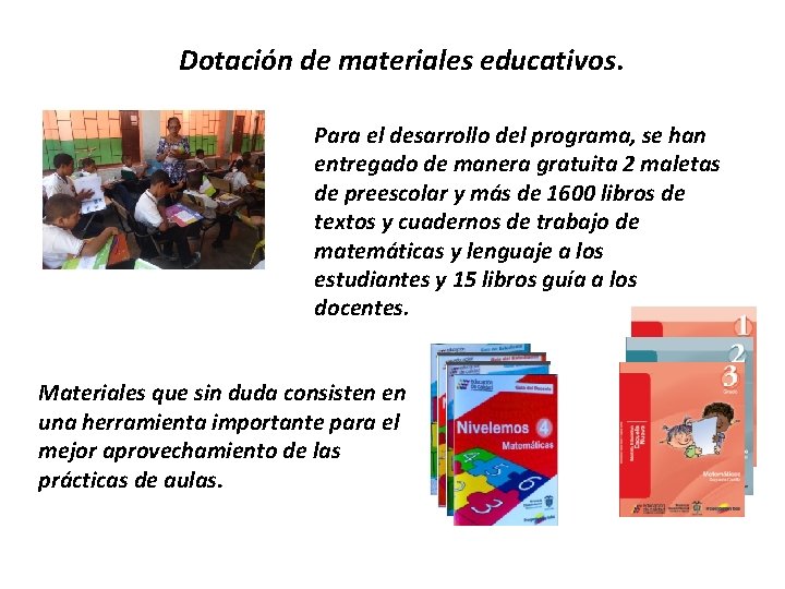 Dotación de materiales educativos. Para el desarrollo del programa, se han entregado de manera