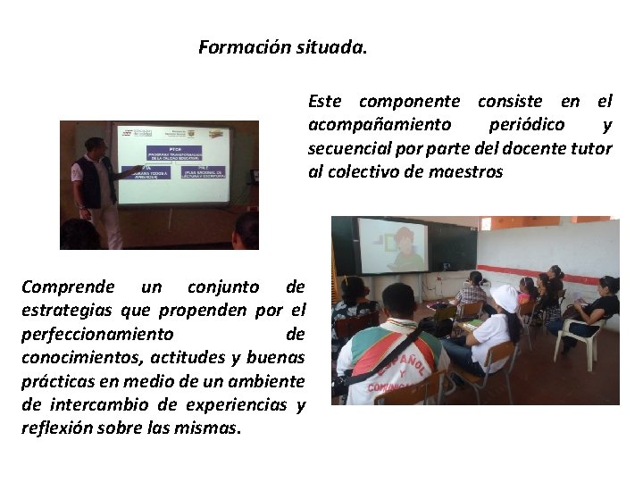 Formación situada. Este componente consiste en el acompañamiento periódico y secuencial por parte del