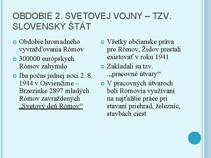 OBDOBIE 2. SVETOVEJ VOJNY – TZV. SLOVENSKÝ ŠTÁT Obdobie hromadného vyvražďovania Rómov 300000 európskych