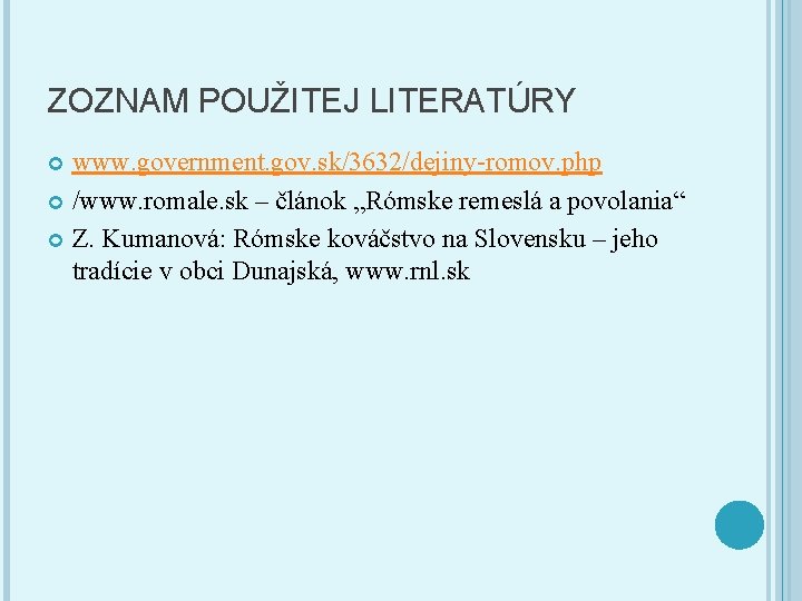 ZOZNAM POUŽITEJ LITERATÚRY www. government. gov. sk/3632/dejiny-romov. php /www. romale. sk – článok „Rómske