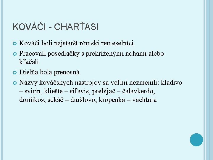 KOVÁČI - CHARŤASI Kováči boli najstarší rómski remeselníci Pracovali posediačky s prekríženými nohami alebo