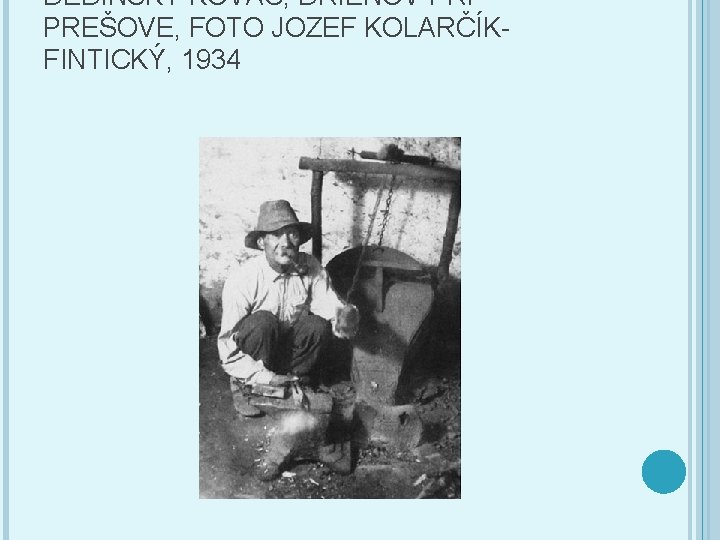 DEDINSKÝ KOVÁČ, DRIENOV PRI PREŠOVE, FOTO JOZEF KOLARČÍKFINTICKÝ, 1934 