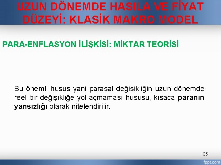 UZUN DÖNEMDE HASILA VE FİYAT DÜZEYİ: KLASİK MAKRO MODEL PARA-ENFLASYON İLİŞKİSİ: MİKTAR TEORİSİ Bu