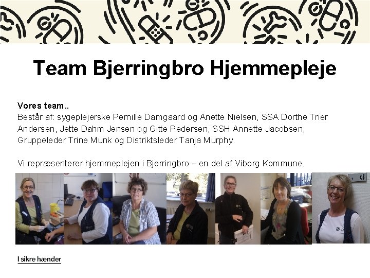 Team Bjerringbro Hjemmepleje Vores team. . Består af: sygeplejerske Pernille Damgaard og Anette Nielsen,