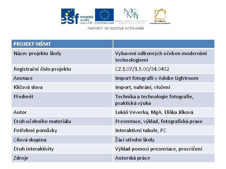 PROJEKT MŠMT Název projektu školy Vybavení odborných učeben moderními technologiemi Registrační číslo projektu CZ.