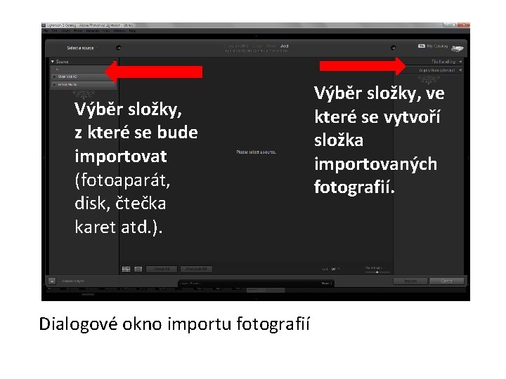 Výběr složky, z které se bude importovat (fotoaparát, disk, čtečka karet atd. ). Dialogové